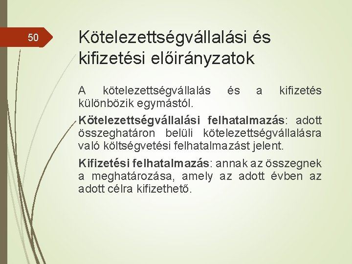 50 Kötelezettségvállalási és kifizetési előirányzatok A kötelezettségvállalás és a kifizetés különbözik egymástól. Kötelezettségvállalási felhatalmazás: