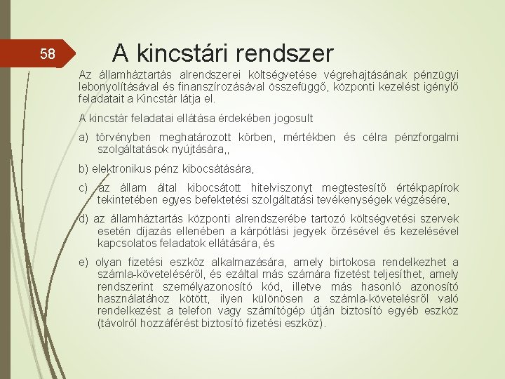 58 A kincstári rendszer Az államháztartás alrendszerei költségvetése végrehajtásának pénzügyi lebonyolításával és finanszírozásával összefüggő,