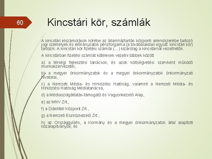 60 Kincstári kör, számlák A kincstári elszámolások körébe az államháztartás központi alrendszerébe tartozó jogi