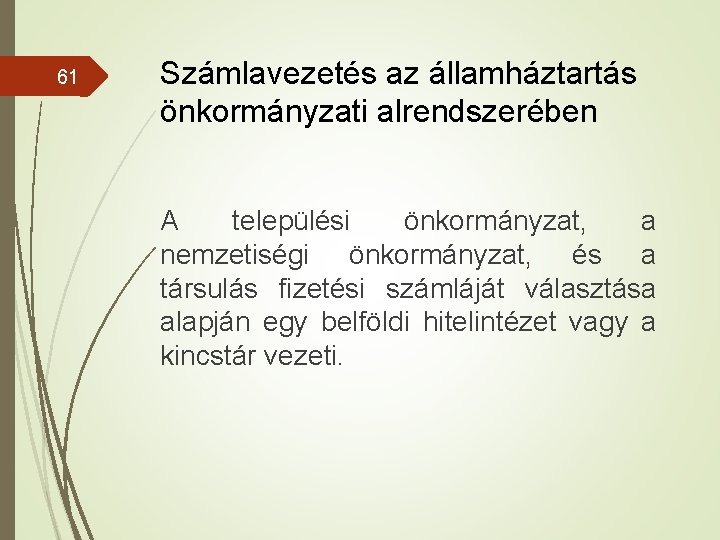 61 Számlavezetés az államháztartás önkormányzati alrendszerében A települési önkormányzat, a nemzetiségi önkormányzat, és a