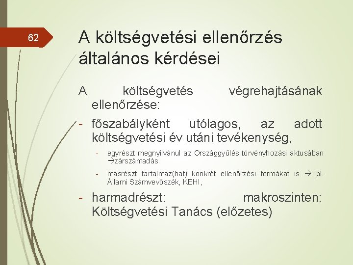 62 A költségvetési ellenőrzés általános kérdései A költségvetés végrehajtásának ellenőrzése: - főszabályként utólagos, az