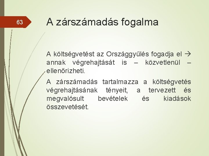 63 A zárszámadás fogalma A költségvetést az Országgyűlés fogadja el annak végrehajtását is –