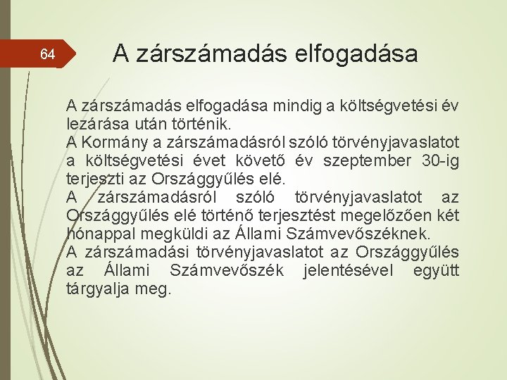 64 A zárszámadás elfogadása mindig a költségvetési év lezárása után történik. A Kormány a