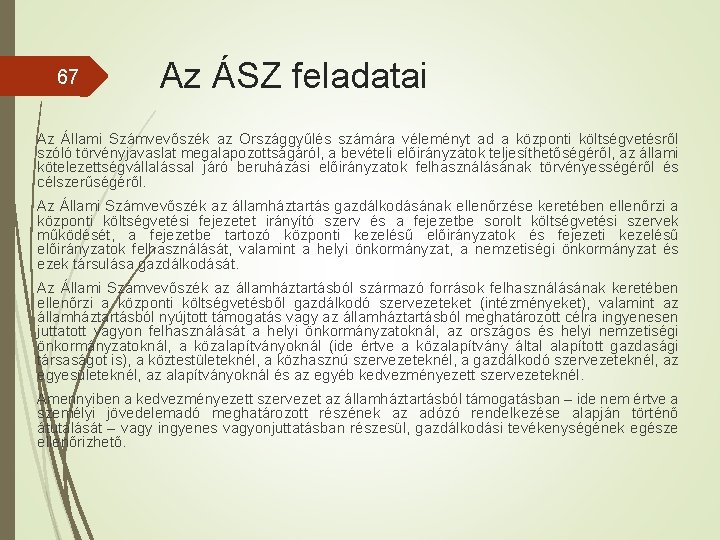 67 Az ÁSZ feladatai Az Állami Számvevőszék az Országgyűlés számára véleményt ad a központi