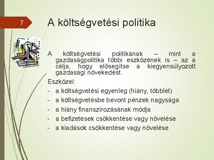 7 A költségvetési politika A költségvetési politikának – mint a gazdaságpolitika többi eszközének is