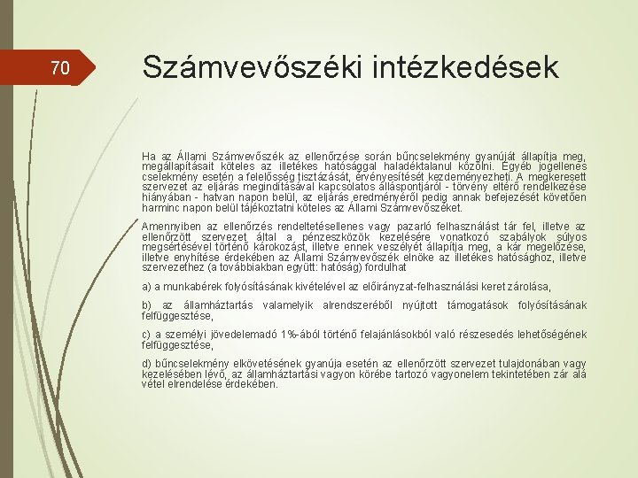 70 Számvevőszéki intézkedések Ha az Állami Számvevőszék az ellenőrzése során bűncselekmény gyanúját állapítja meg,