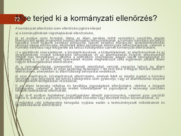 Mire terjed ki a kormányzati ellenőrzés? 72 A kormányzati ellenőrzési szerv ellenőrzési jogköre kiterjed