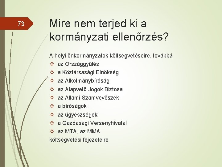 73 Mire nem terjed ki a kormányzati ellenőrzés? A helyi önkormányzatok költségvetéseire, továbbá az