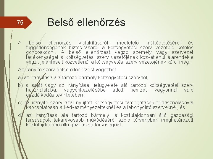 75 A Belső ellenőrzés belső ellenőrzés kialakításáról, megfelelő működtetéséről és függetlenségének biztosításáról a költségvetési