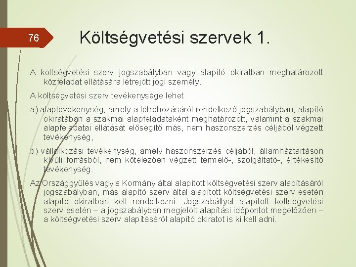 76 Költségvetési szervek 1. A költségvetési szerv jogszabályban vagy alapító okiratban meghatározott közfeladat ellátására