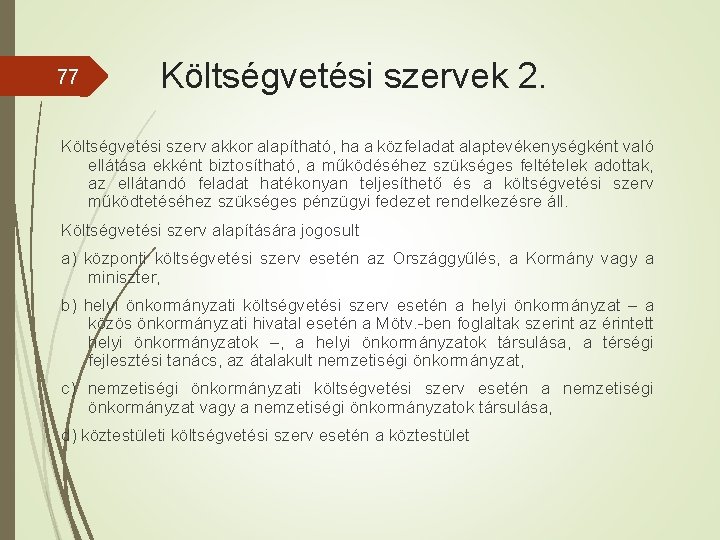 77 Költségvetési szervek 2. Költségvetési szerv akkor alapítható, ha a közfeladat alaptevékenységként való ellátása