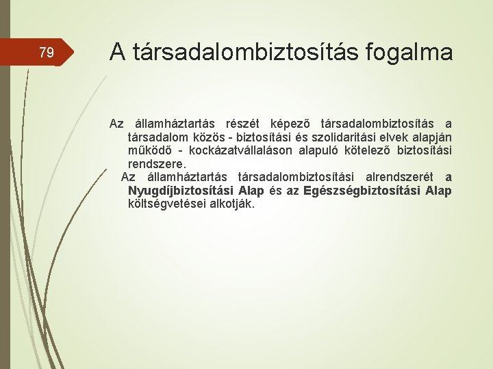 79 A társadalombiztosítás fogalma Az államháztartás részét képező társadalombiztosítás a társadalom közös - biztosítási