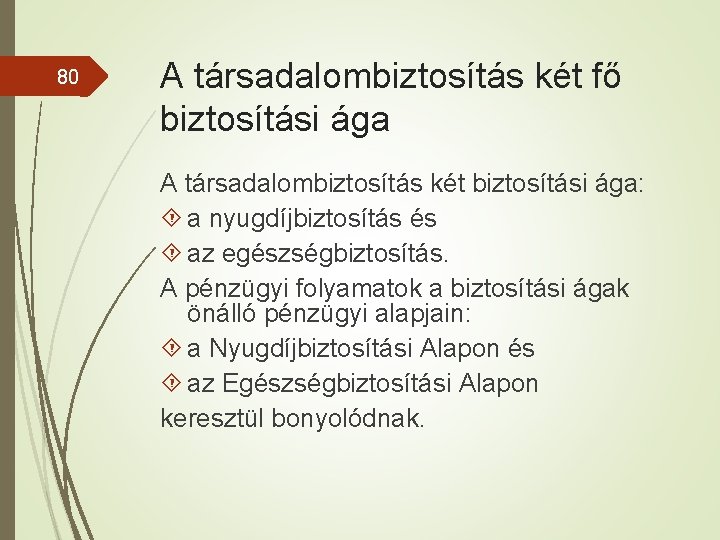 80 A társadalombiztosítás két fő biztosítási ága A társadalombiztosítás két biztosítási ága: a nyugdíjbiztosítás