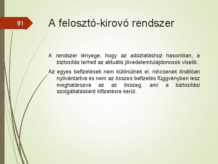 81 A felosztó-kirovó rendszer A rendszer lényege, hogy az adóztatáshoz hasonlóan, a biztosítás terheit