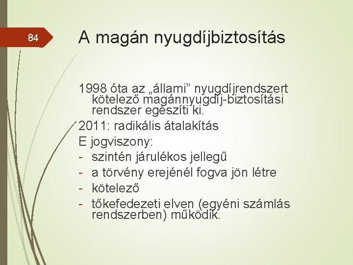 84 A magán nyugdíjbiztosítás 1998 óta az „állami” nyugdíjrendszert kötelező magánnyugdíj-biztosítási rendszer egészíti ki.