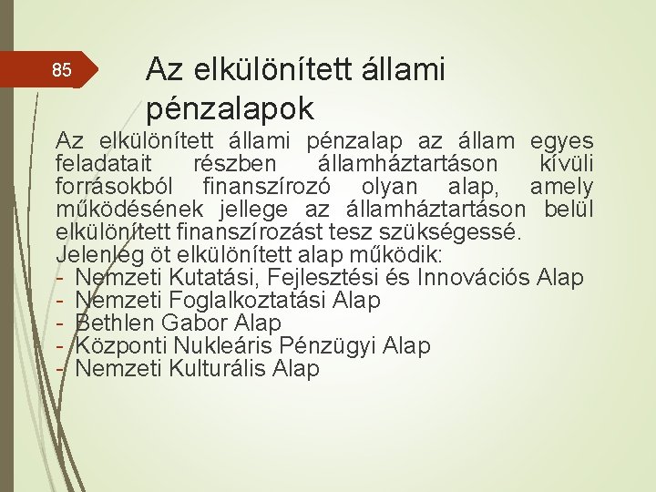 85 Az elkülönített állami pénzalapok Az elkülönített állami pénzalap az állam egyes feladatait részben