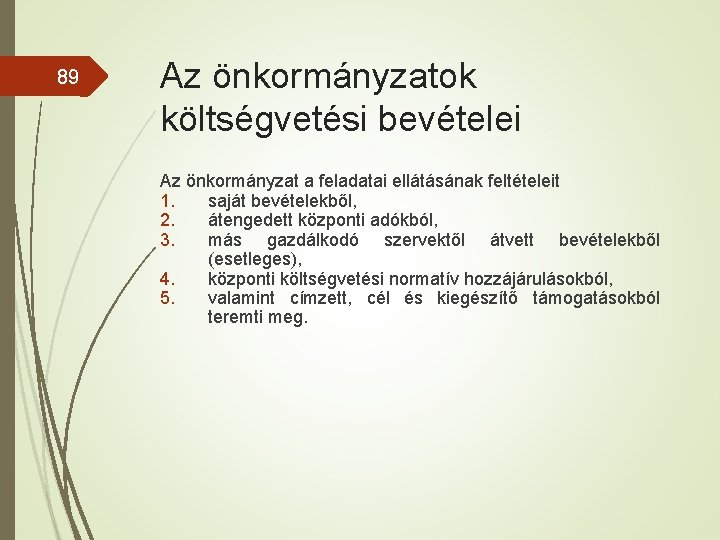 89 Az önkormányzatok költségvetési bevételei Az önkormányzat a feladatai ellátásának feltételeit 1. saját bevételekből,