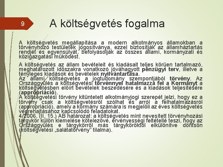 9 A költségvetés fogalma A költségvetés megállapítása a modern alkotmányos államokban a törvényhozó testületek