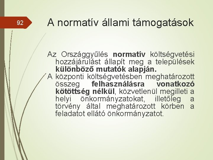 92 A normatív állami támogatások Az Országgyűlés normatív költségvetési hozzájárulást állapít meg a települések