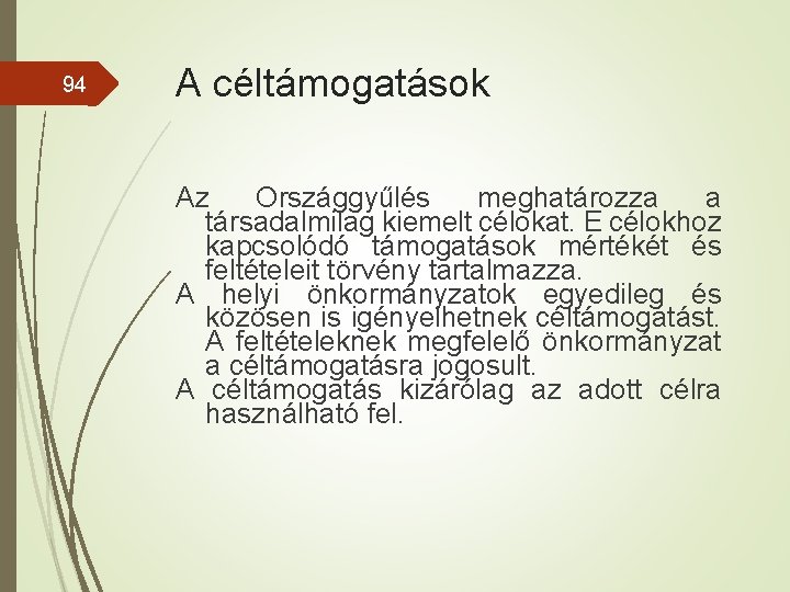 94 A céltámogatások Az Országgyűlés meghatározza a társadalmilag kiemelt célokat. E célokhoz kapcsolódó támogatások