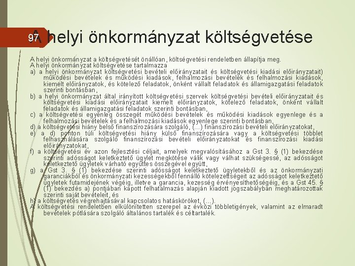 A helyi önkormányzat költségvetése 97 A helyi önkormányzat a költségvetését önállóan, költségvetési rendeletben állapítja