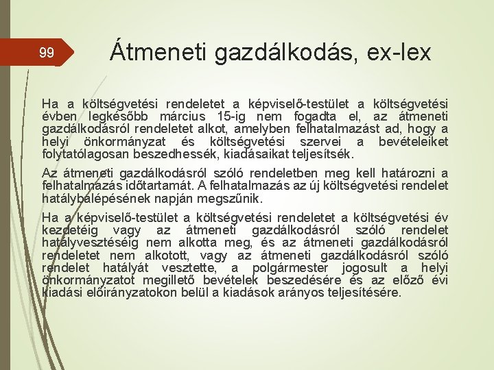 99 Átmeneti gazdálkodás, ex-lex Ha a költségvetési rendeletet a képviselő-testület a költségvetési évben legkésőbb