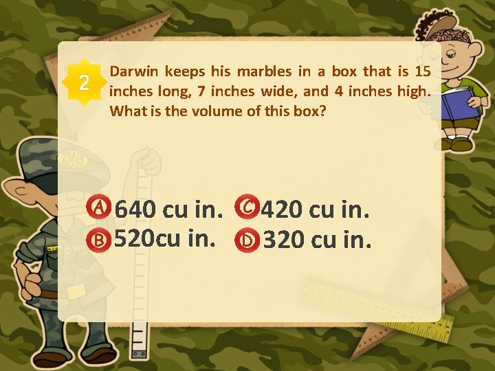 Darwin keeps his marbles in a box that is 15 inches long, 7 inches