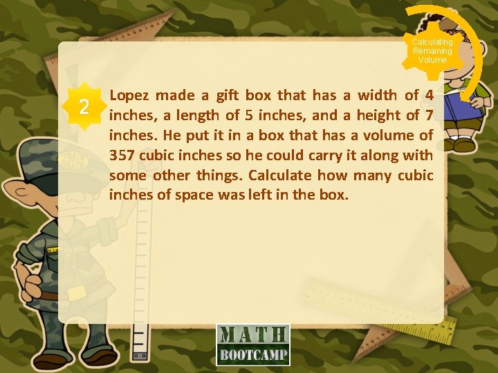 Calculating Remaining Volume 2 Lopez made a gift box that has a width of