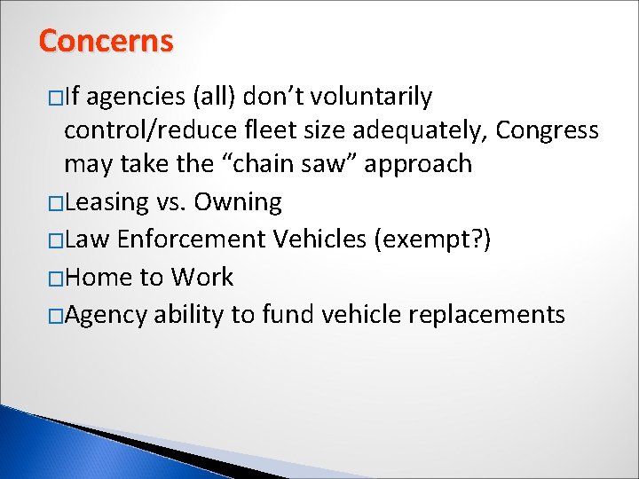 Concerns �If agencies (all) don’t voluntarily control/reduce fleet size adequately, Congress may take the Concerns �If agencies (all) don’t voluntarily control/reduce fleet size adequately, Congress may take the