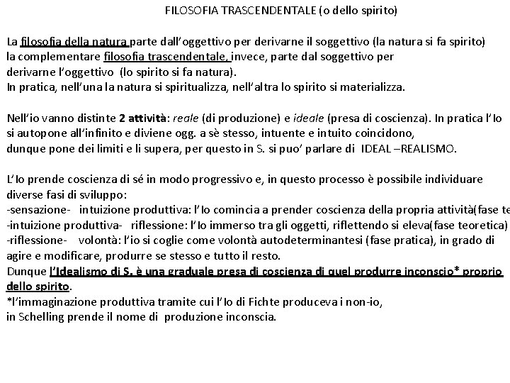 FILOSOFIA TRASCENDENTALE (o dello spirito) La filosofia della natura parte dall’oggettivo per derivarne il