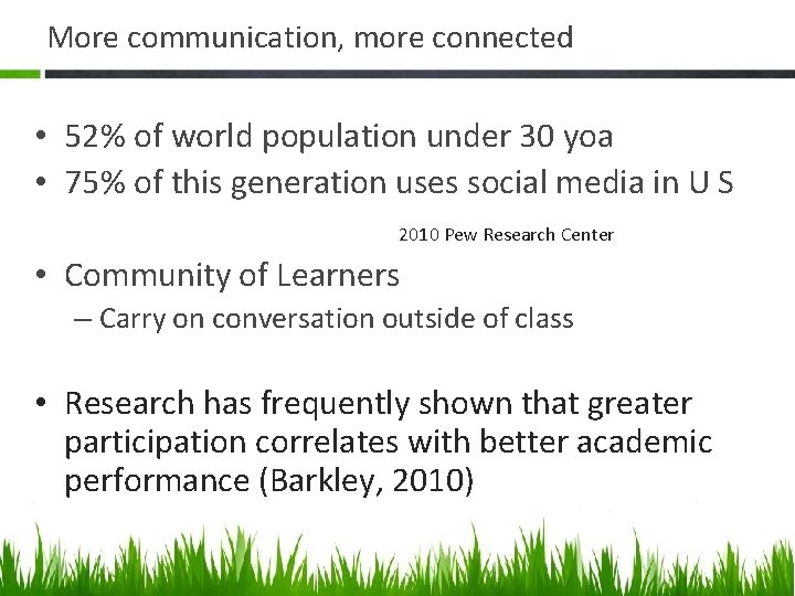 More communication, more connected • 52% of world population under 30 yoa • 75%