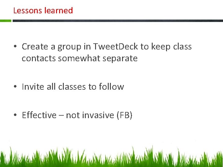 Lessons learned • Create a group in Tweet. Deck to keep class contacts somewhat