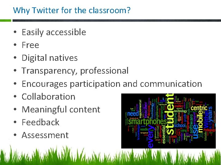 Why Twitter for the classroom? • • • Easily accessible Free Digital natives Transparency,