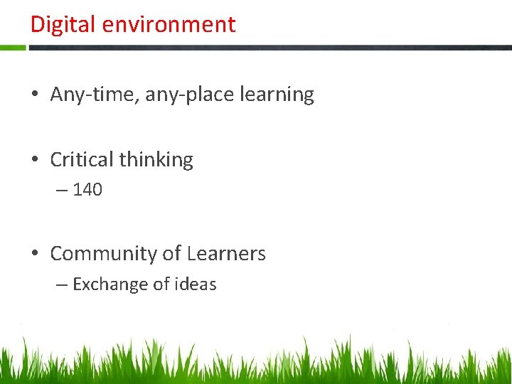 Digital environment • Any-time, any-place learning • Critical thinking – 140 • Community of