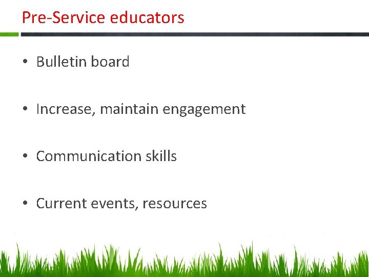 Pre-Service educators • Bulletin board • Increase, maintain engagement • Communication skills • Current