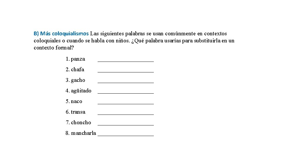 B) Más coloquialismos Las siguientes palabras se usan comúnmente en contextos coloquiales o cuando