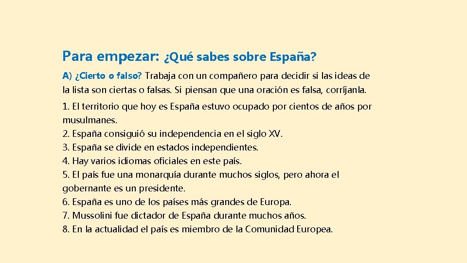 Para empezar: ¿Qué sabes sobre España? A) ¿Cierto o falso? Trabaja con un compañero