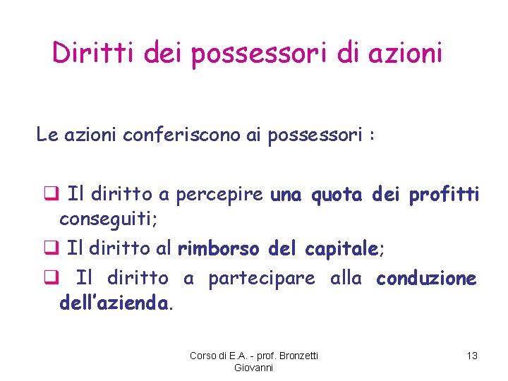 Diritti dei possessori di azioni Le azioni conferiscono ai possessori : q Il diritto