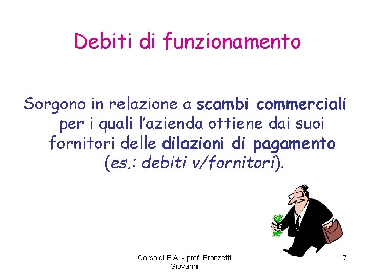 Debiti di funzionamento Sorgono in relazione a scambi commerciali per i quali l’azienda ottiene