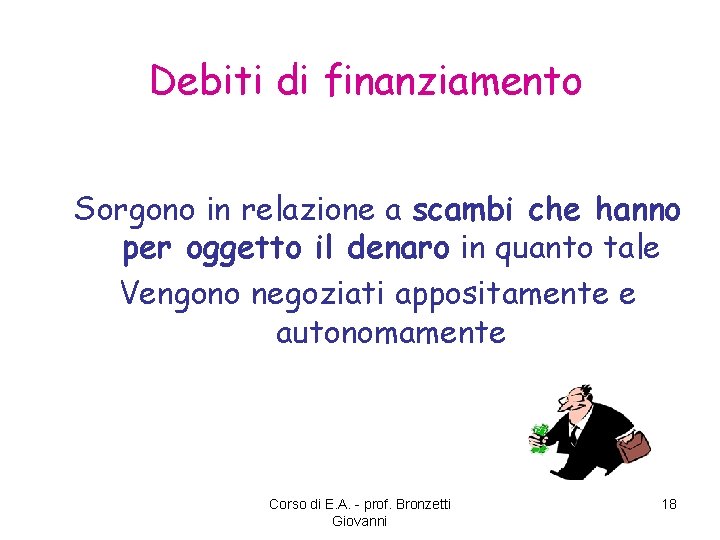 Debiti di finanziamento Sorgono in relazione a scambi che hanno per oggetto il denaro