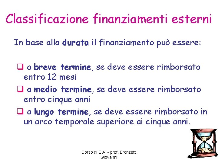 Classificazione finanziamenti esterni In base alla durata il finanziamento può essere: q a breve