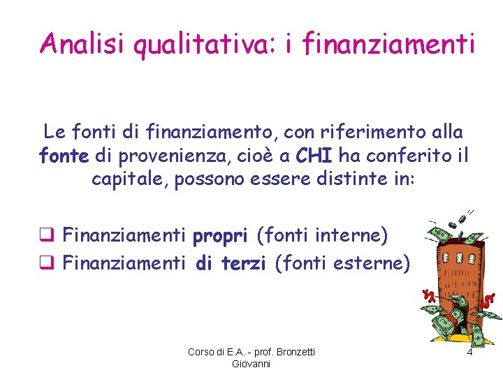 Analisi qualitativa: i finanziamenti Le fonti di finanziamento, con riferimento alla fonte di provenienza,