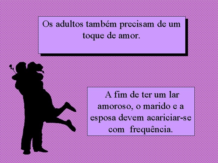 Os adultos também precisam de um toque de amor. A fim de ter um Os adultos também precisam de um toque de amor. A fim de ter um