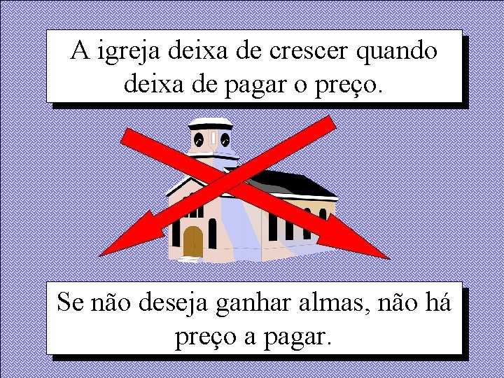 A igreja deixa de crescer quando deixa de pagar o preço. Se não deseja A igreja deixa de crescer quando deixa de pagar o preço. Se não deseja