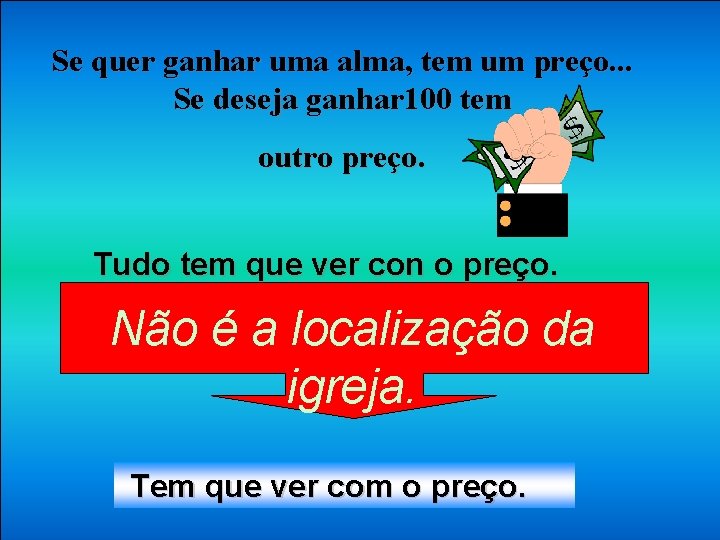 Se quer ganhar uma alma, tem um preço. . . Se deseja ganhar 100 Se quer ganhar uma alma, tem um preço. . . Se deseja ganhar 100