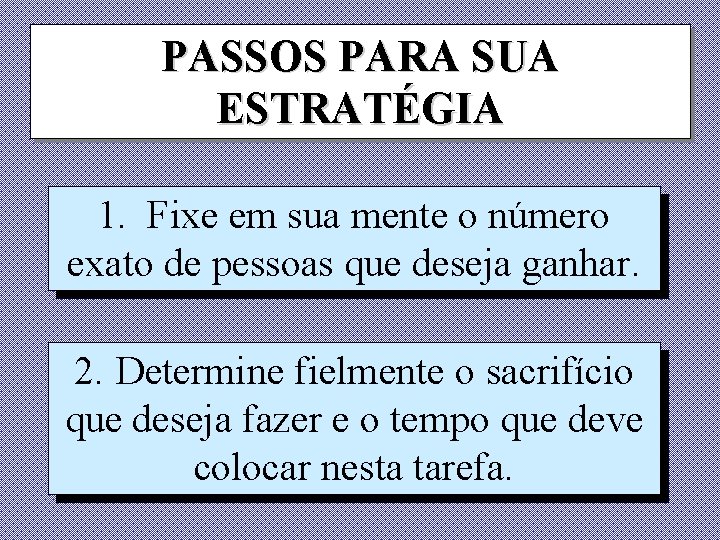 PASSOS PARA SUA ESTRATÉGIA 1. Fixe em sua mente o número exato de pessoas PASSOS PARA SUA ESTRATÉGIA 1. Fixe em sua mente o número exato de pessoas