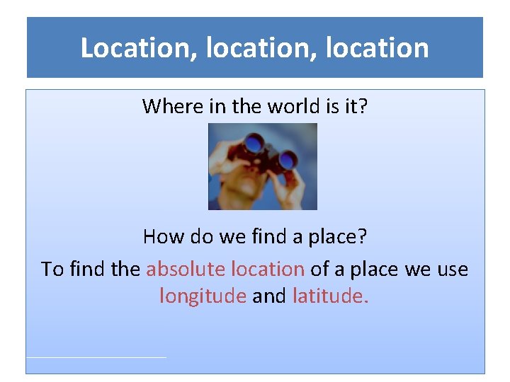 Location, location Where in the world is it? How do we find a place?