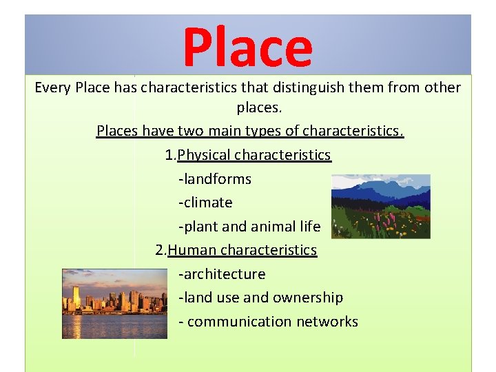 Place Every Place has characteristics that distinguish them from other places. Places have two