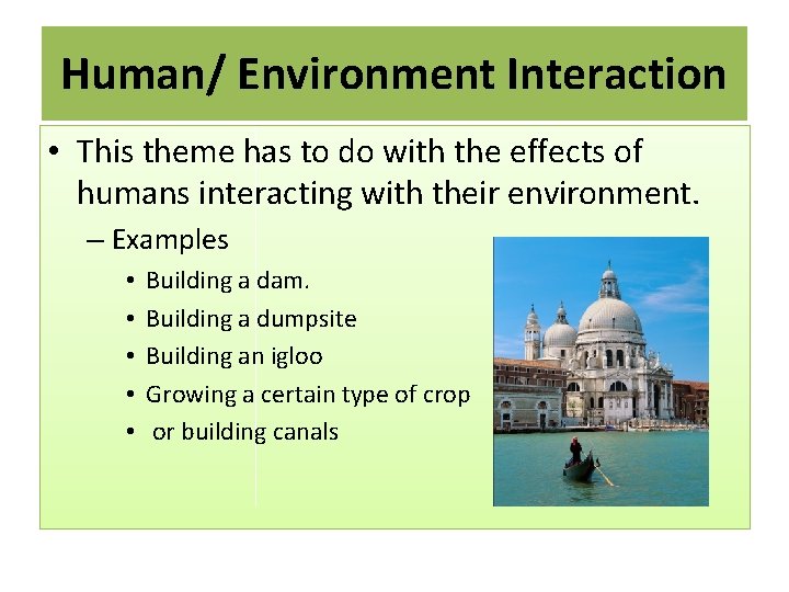 Human/ Environment Interaction • This theme has to do with the effects of humans