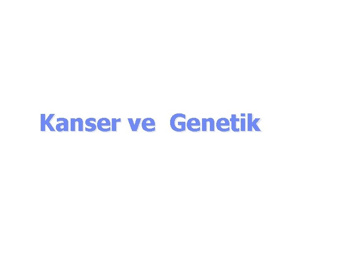 Kanser ve Genetik 